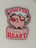 Don’t Go Bacon My Heart Large Magnet