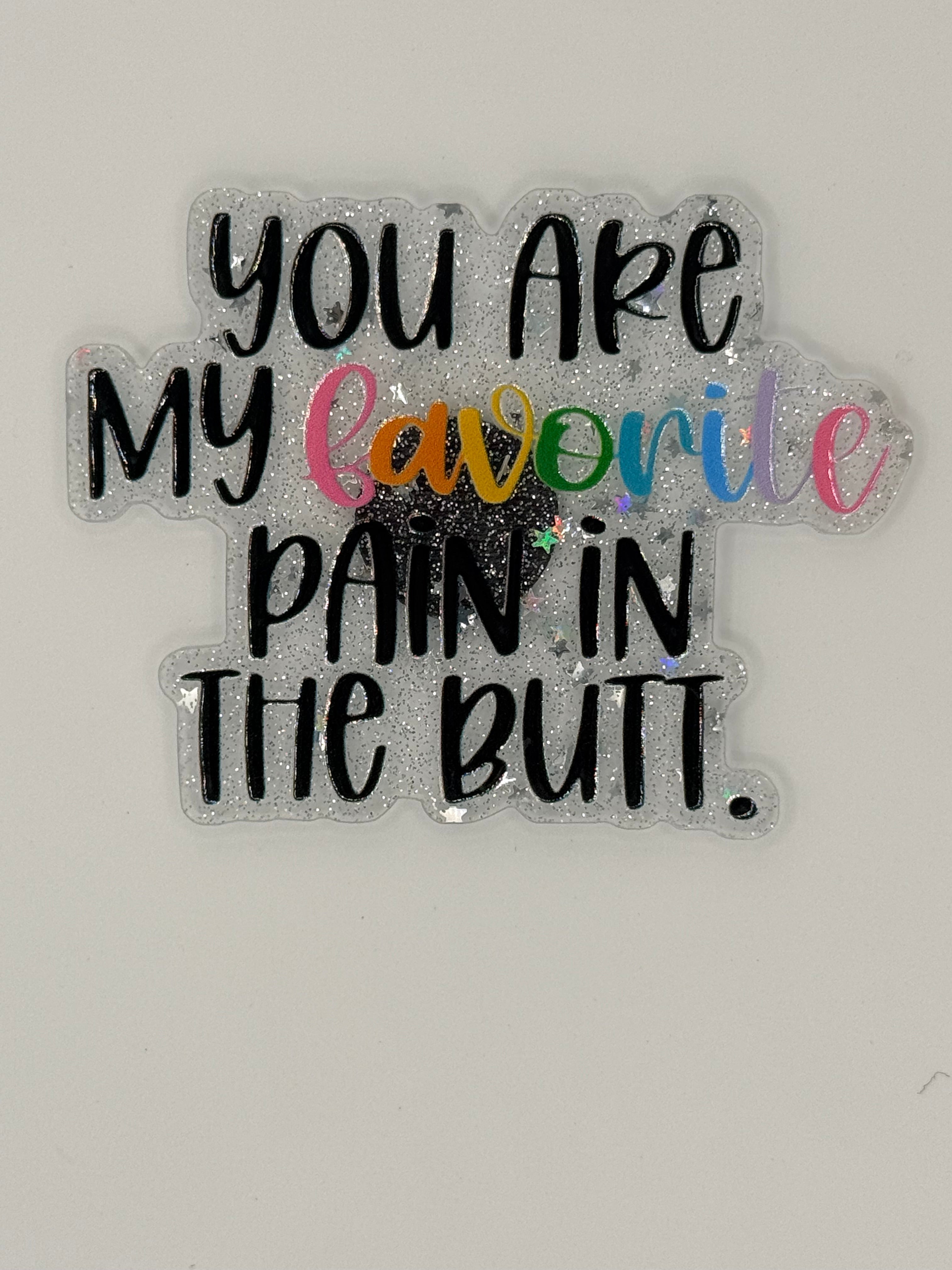 You Are My Favorite Pain in the Butt Large Magnet