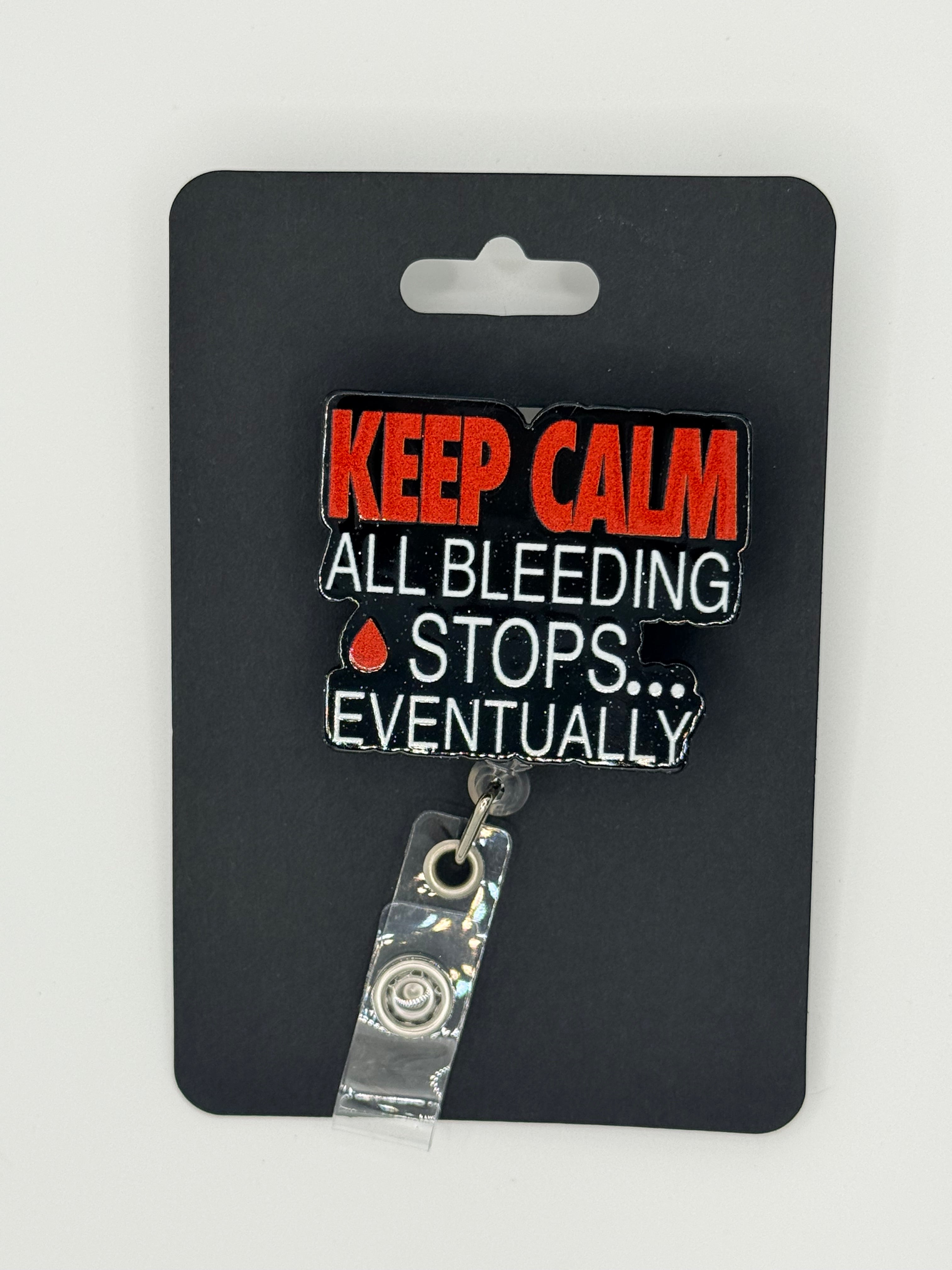 Keep Calm: All Bleeding Stops Eventually Badge Reel