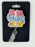 It Is What It Is Badge Reel