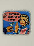 I Don’t Drink, Just Drugs Large Magnet